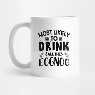 Most Likely To Drink All The Eggnog Funny Christmas Gift For Friends and Family Mug